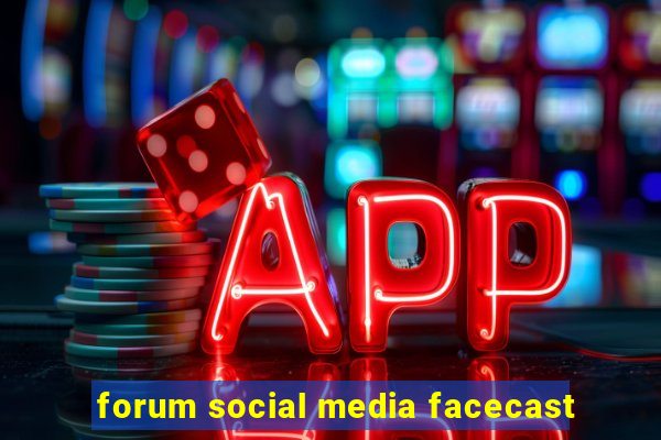 forum social media facecast