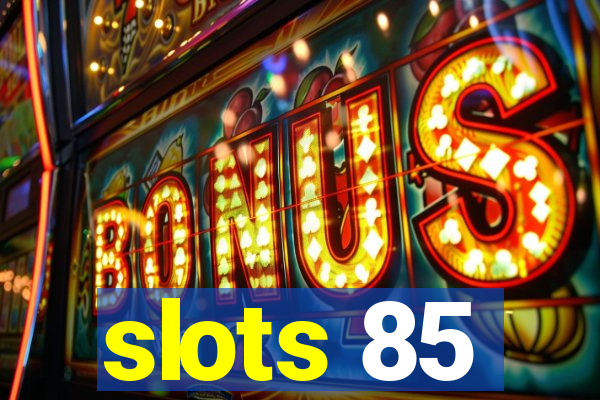 slots 85