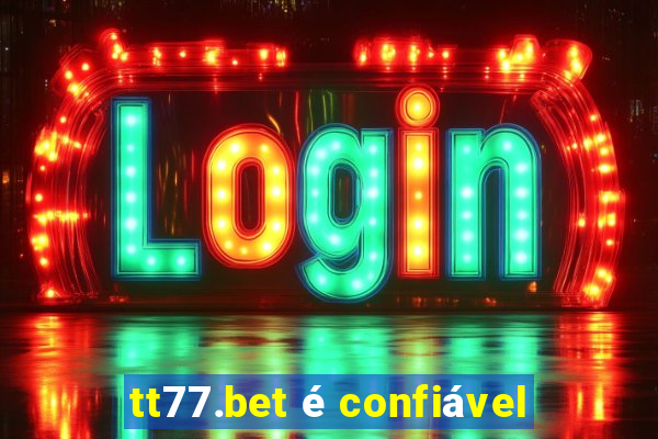 tt77.bet é confiável