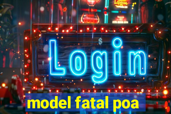 model fatal poa