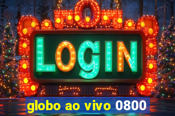 globo ao vivo 0800