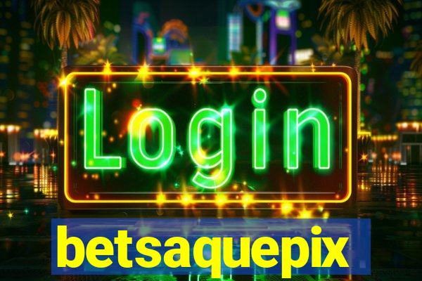 betsaquepix