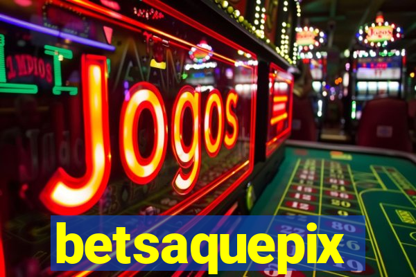 betsaquepix