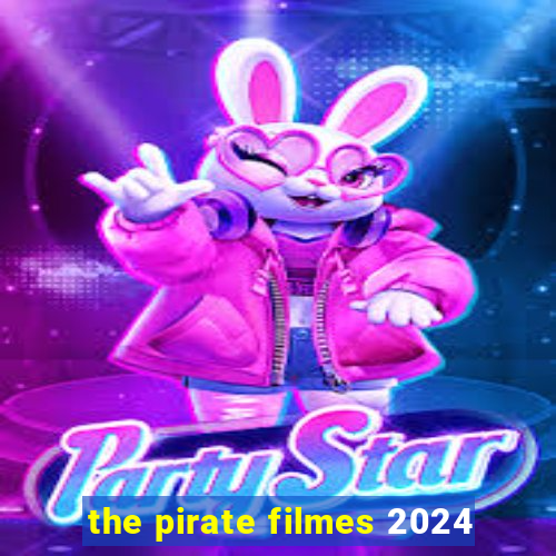 the pirate filmes 2024