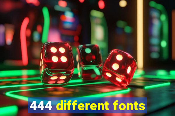 444 different fonts