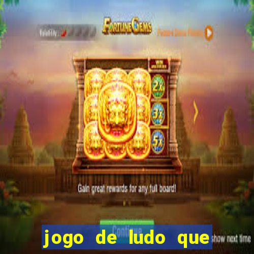 jogo de ludo que ganha dinheiro