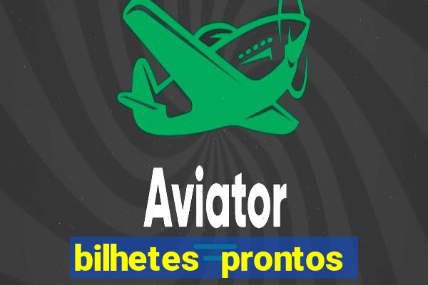 bilhetes prontos para hoje