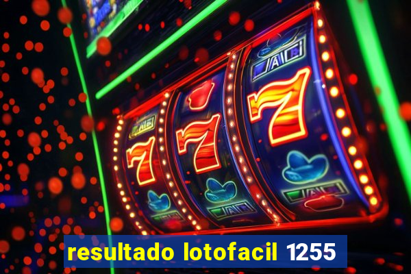 resultado lotofacil 1255