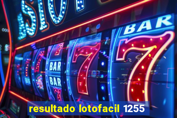 resultado lotofacil 1255
