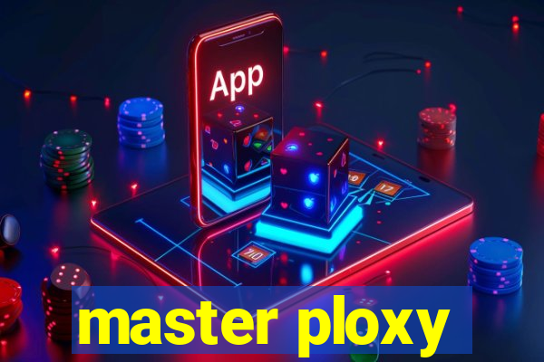 master ploxy