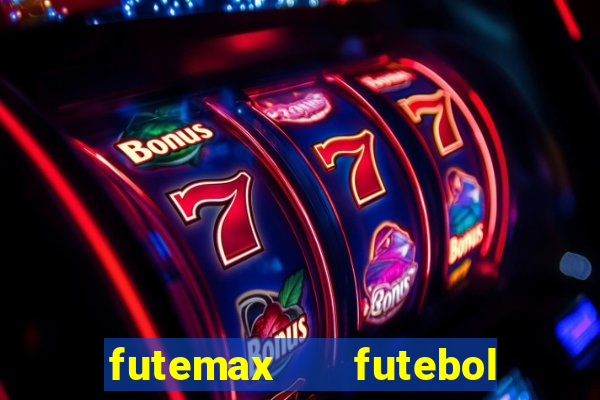 futemax   futebol ao vivo