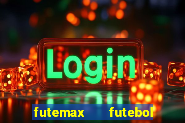futemax   futebol ao vivo