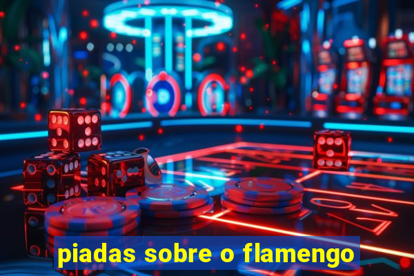 piadas sobre o flamengo