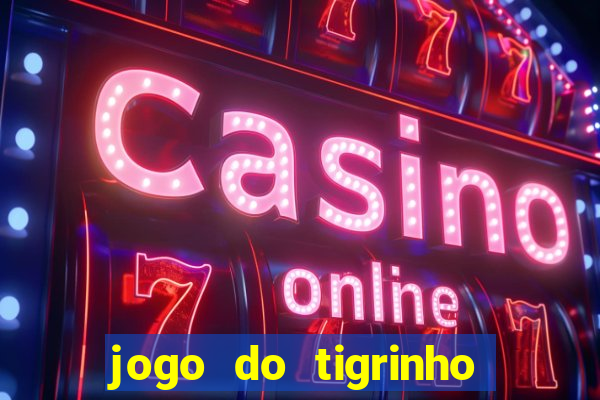 jogo do tigrinho oficial como jogar