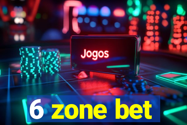 6 zone bet