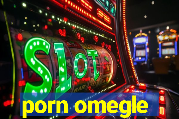 porn omegle