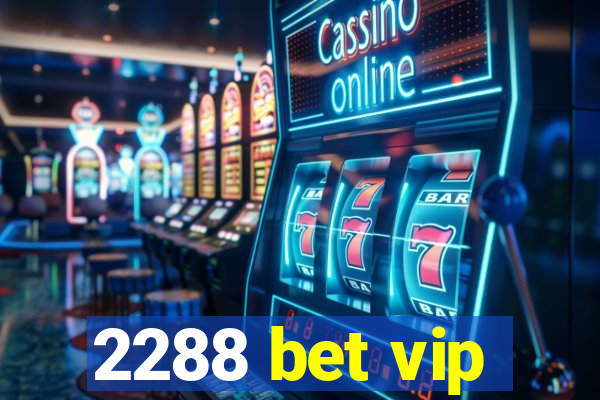 2288 bet vip