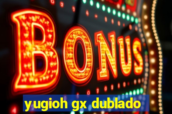 yugioh gx dublado