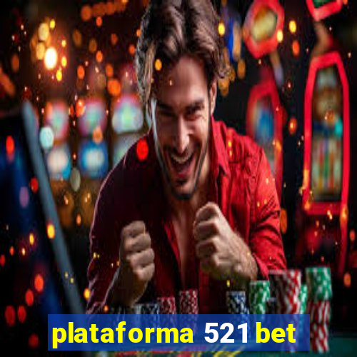 plataforma 521 bet