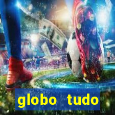 globo tudo absolutamente tudo
