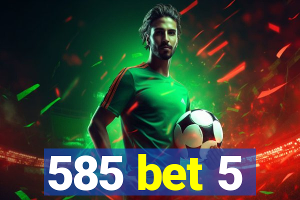 585 bet 5
