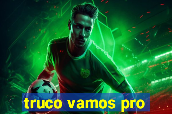truco vamos pro