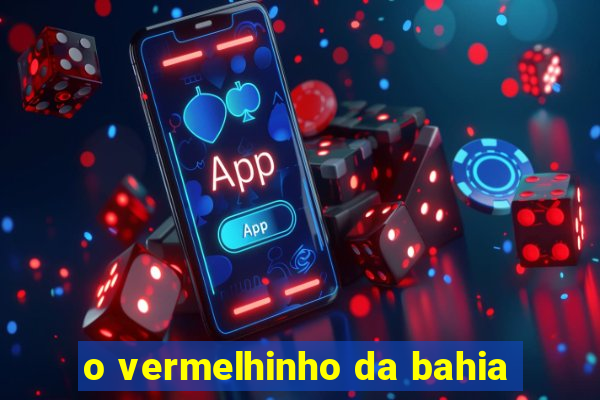 o vermelhinho da bahia