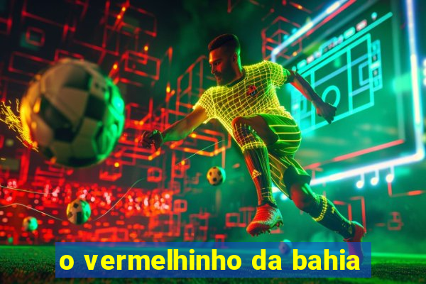 o vermelhinho da bahia