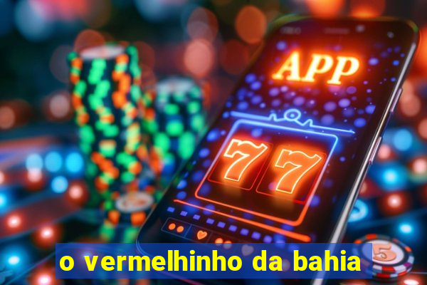 o vermelhinho da bahia