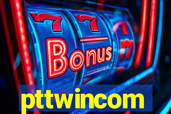 pttwincom