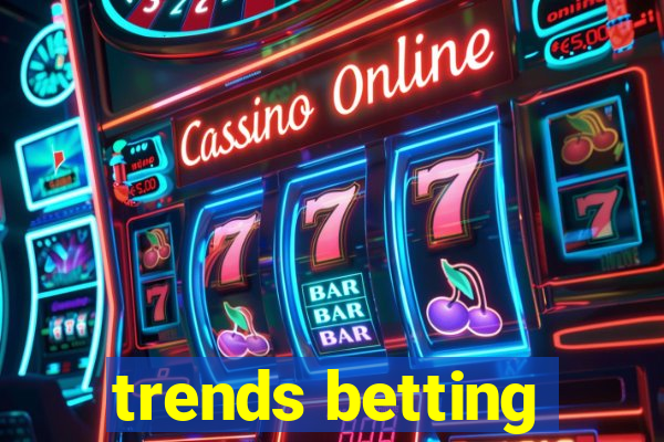 trends betting