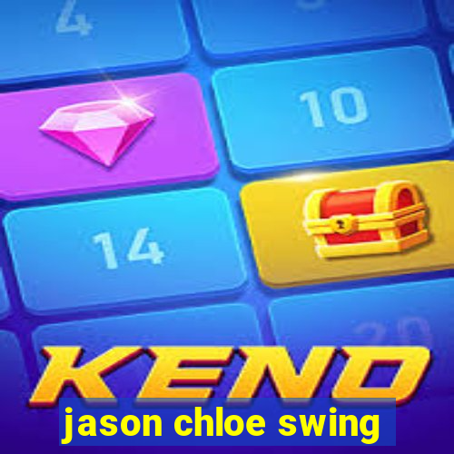 jason chloe swing