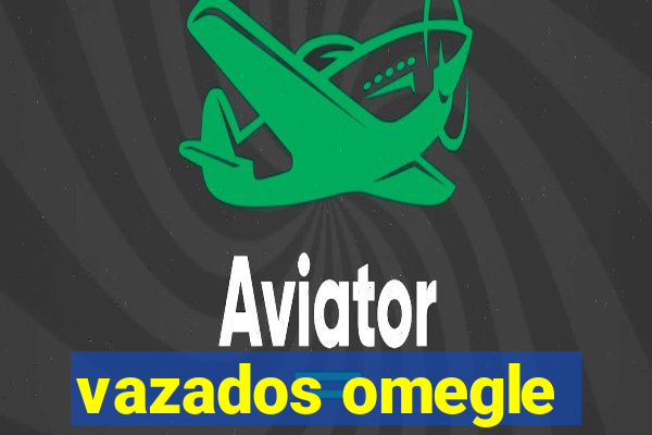 vazados omegle