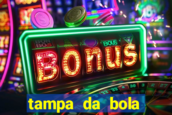tampa da bola futebol ao vivo hoje