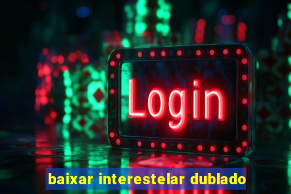 baixar interestelar dublado