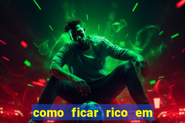 como ficar rico em 3 dias