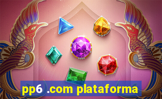 pp6 .com plataforma