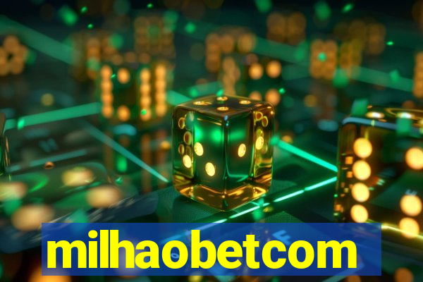 milhaobetcom