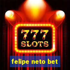 felipe neto bet