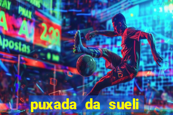 puxada da sueli jogo do bicho