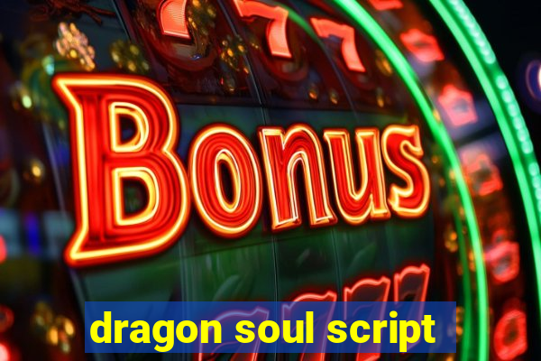 dragon soul script