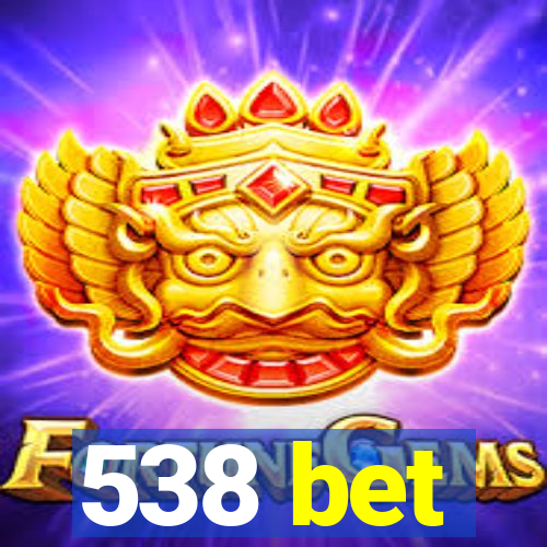 538 bet