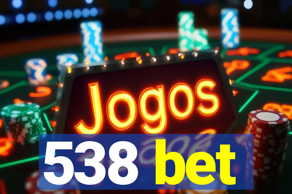 538 bet