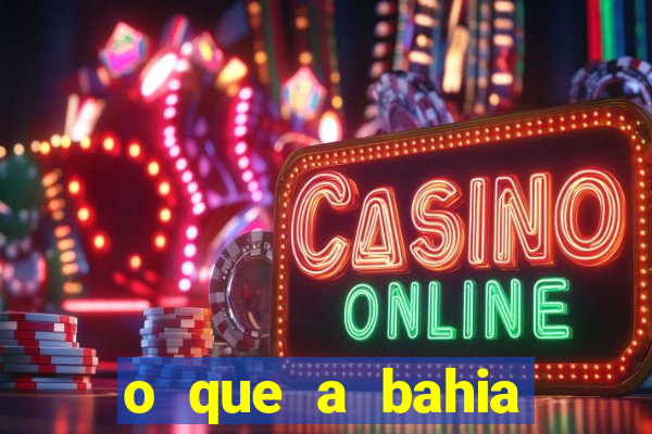 o que a bahia quer saber
