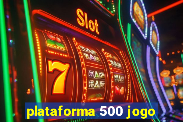 plataforma 500 jogo