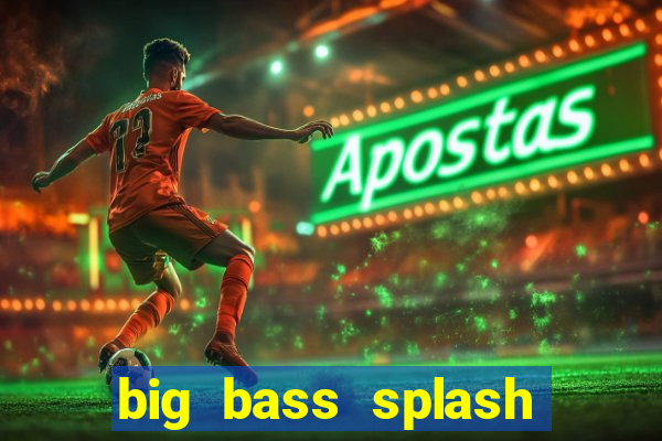 big bass splash demo betano