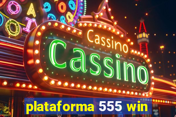 plataforma 555 win