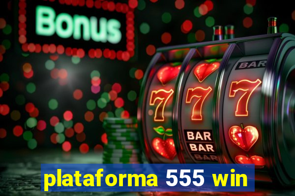 plataforma 555 win