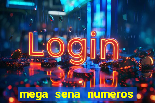mega sena numeros que mais saem