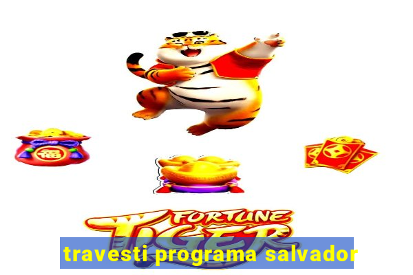 travesti programa salvador